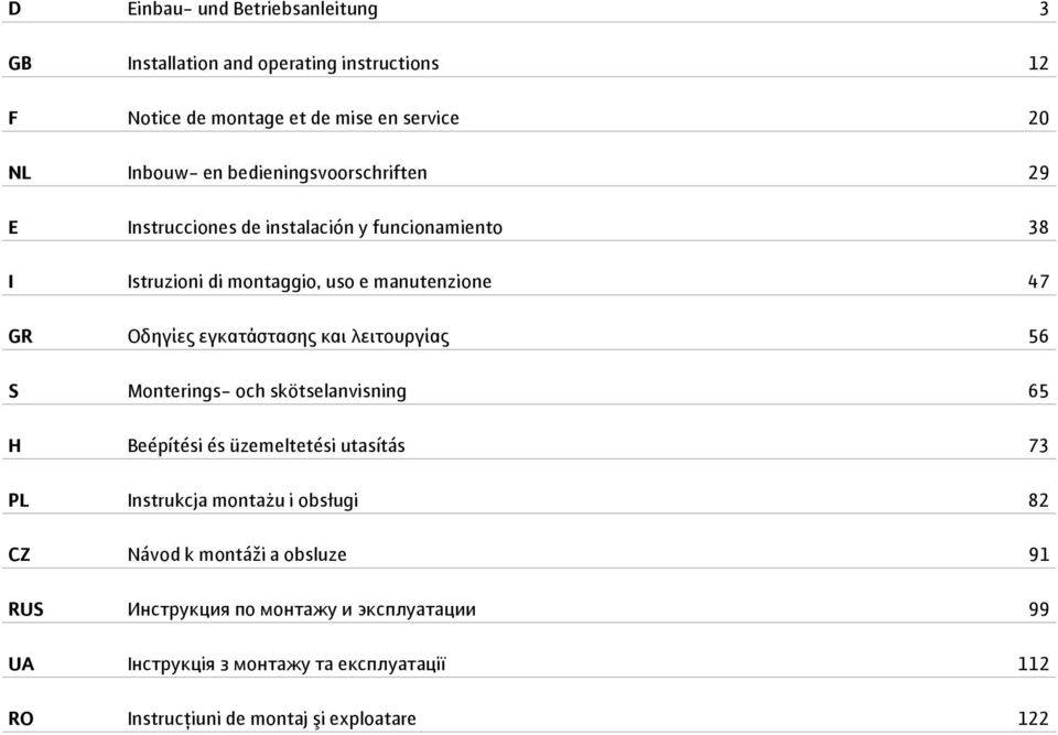 εγκατάστασης και λειτουργίας 56 S Monterings- och skötselanvisning 65 H Beépítési és üzemeltetési utasítás 73 PL Instrukcja montażu i obsługi 82 CZ