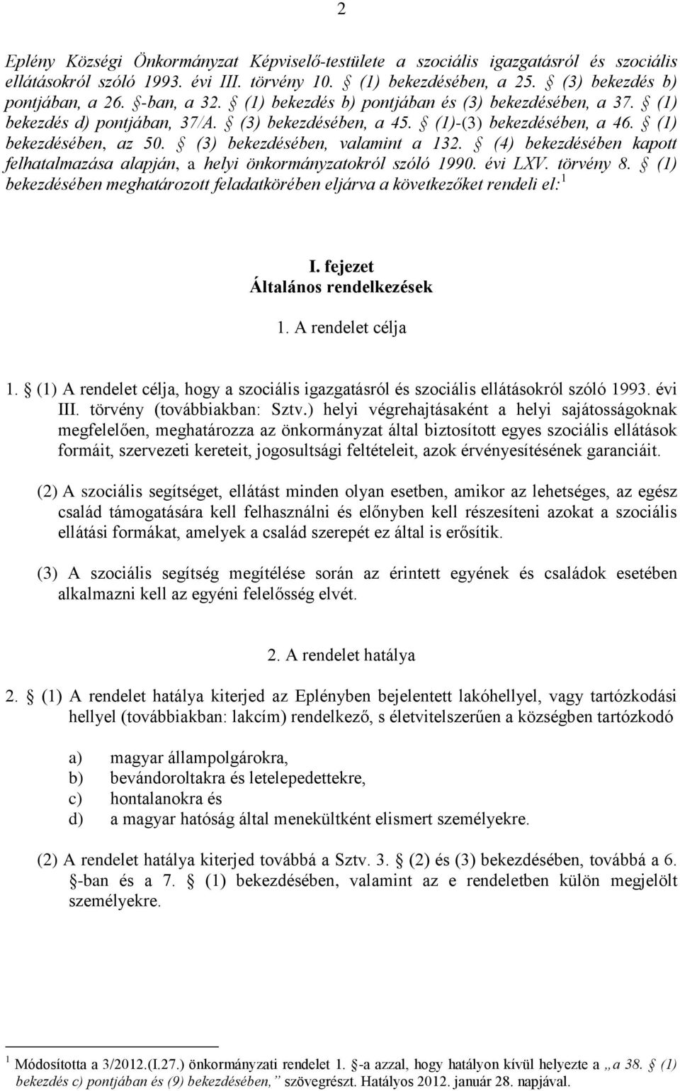 (3) bekezdésében, valamint a 132. (4) bekezdésében kapott felhatalmazása alapján, a helyi önkormányzatokról szóló 1990. évi LXV. törvény 8.