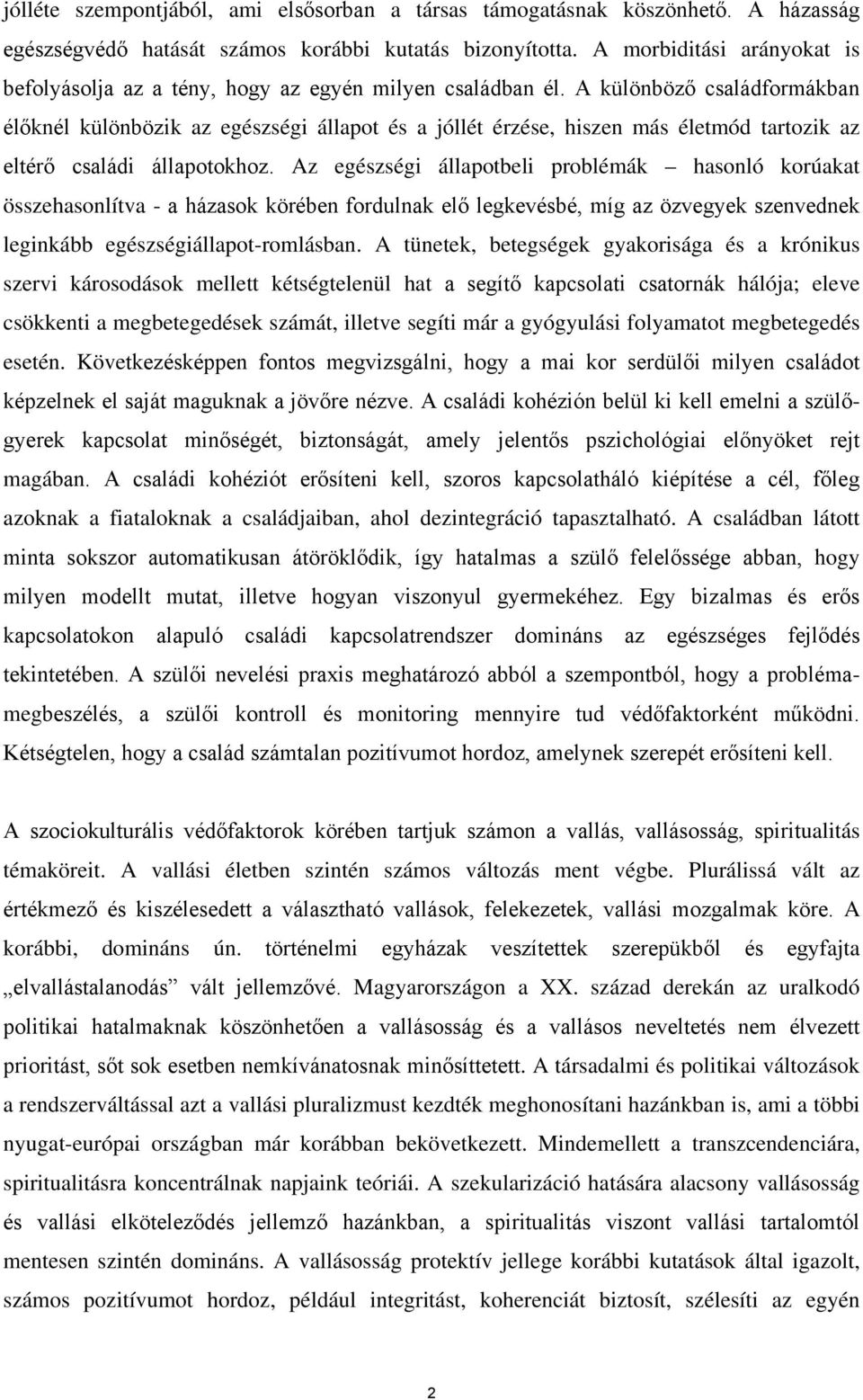 A különböző családformákban élőknél különbözik az egészségi állapot és a jóllét érzése, hiszen más életmód tartozik az eltérő családi állapotokhoz.