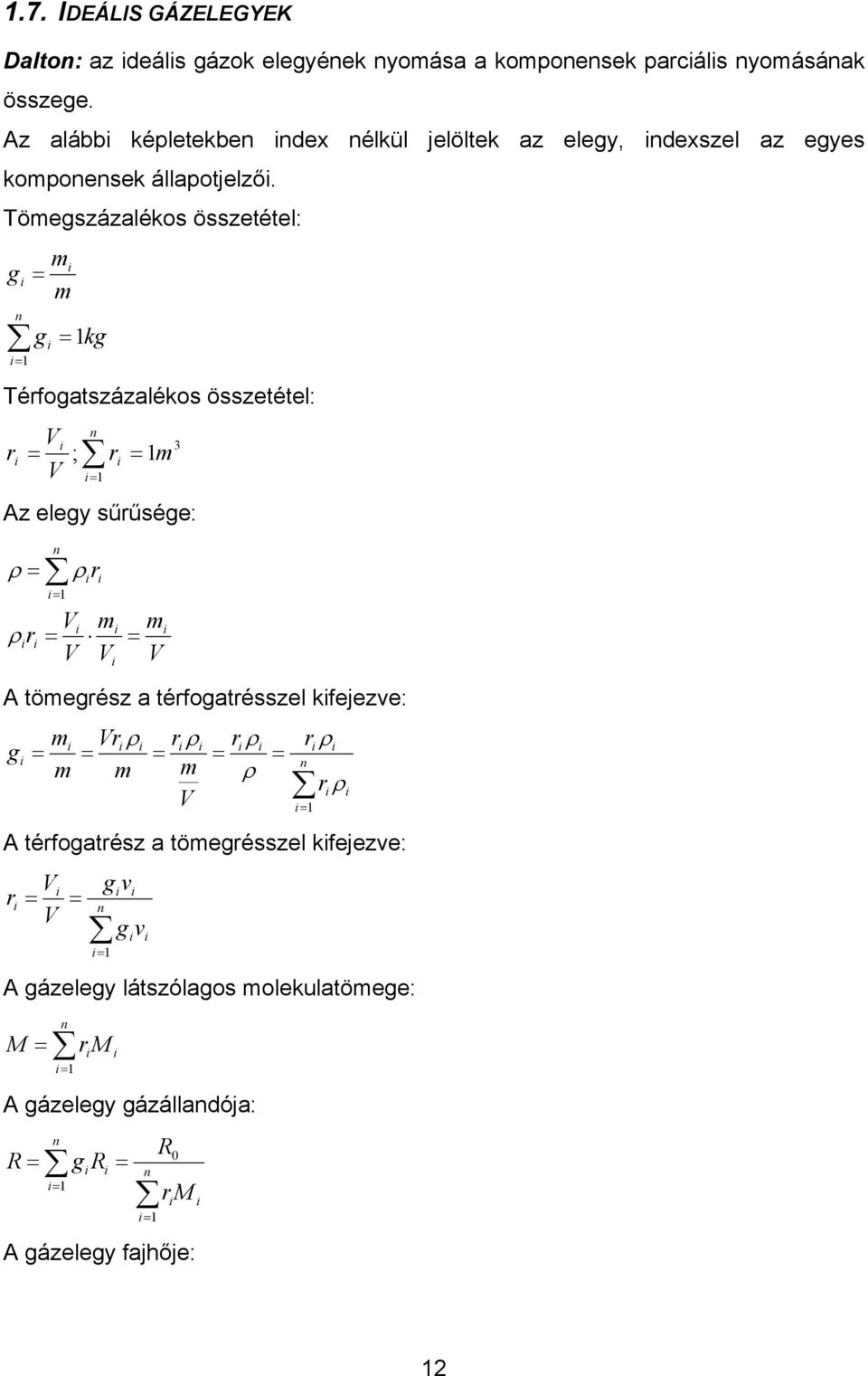 ömegszázalékos összeéel: n kg g m m g érfogaszázalékos összeéel: n m r r ; Az elegy sűrűsége: m m r r n ρ ρ ρ A ömegrész a