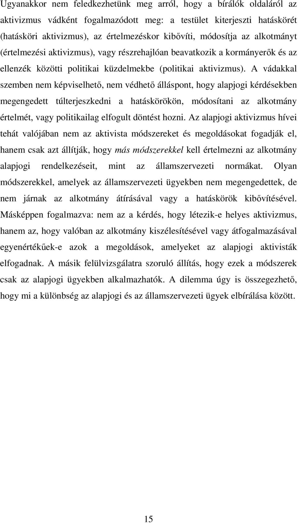 A vádakkal szemben nem képviselhető, nem védhető álláspont, hogy alapjogi kérdésekben megengedett túlterjeszkedni a hatáskörökön, módosítani az alkotmány értelmét, vagy politikailag elfogult döntést