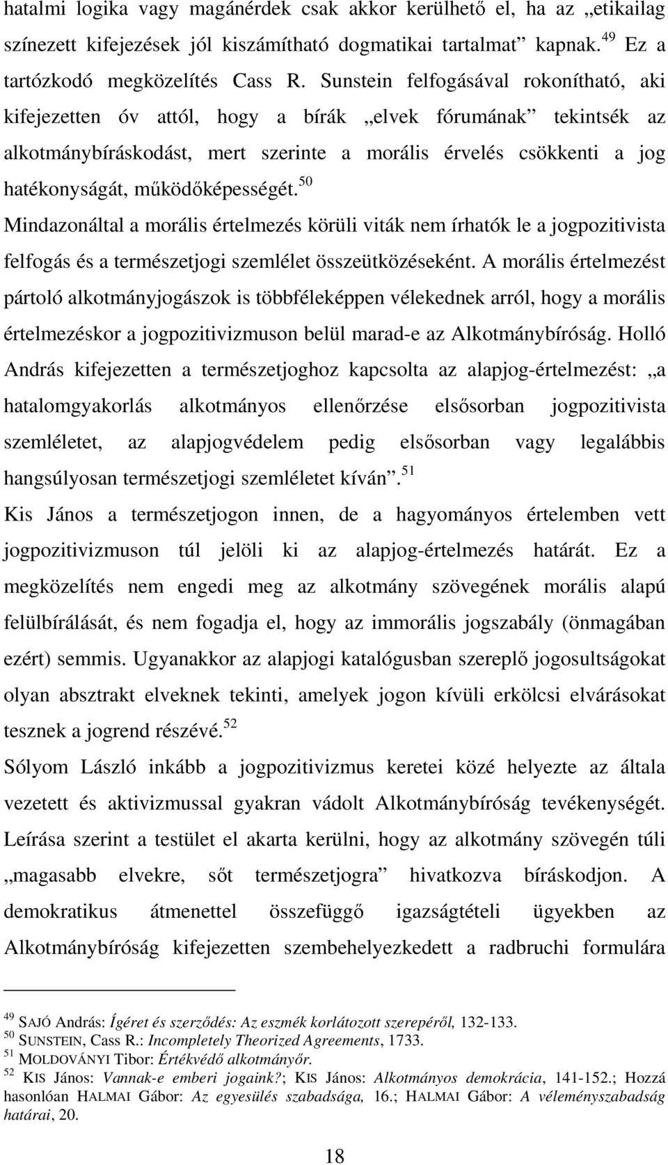 működőképességét. 50 Mindazonáltal a morális értelmezés körüli viták nem írhatók le a jogpozitivista felfogás és a természetjogi szemlélet összeütközéseként.