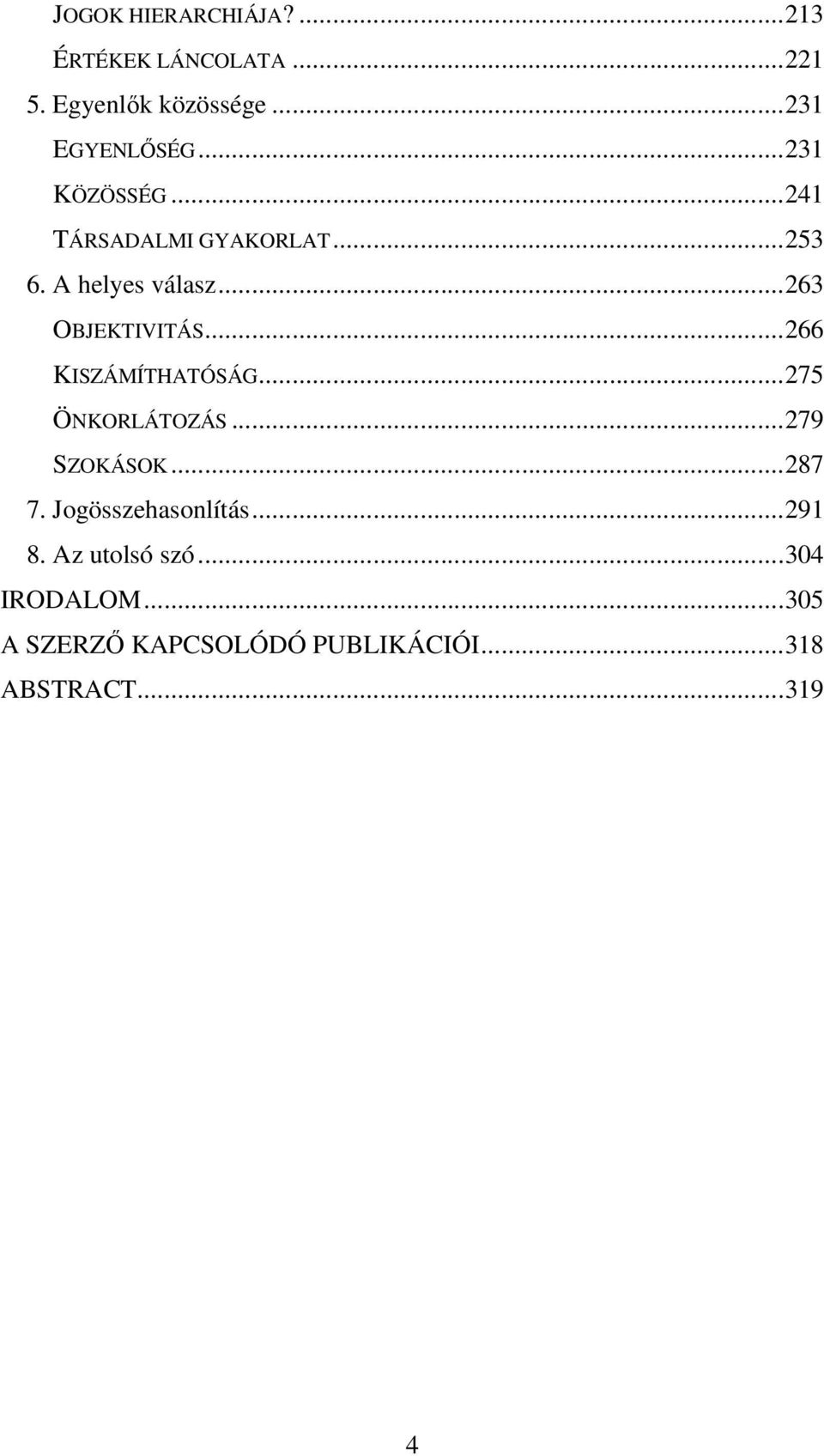 ..266 KISZÁMÍTHATÓSÁG...275 ÖNKORLÁTOZÁS...279 SZOKÁSOK...287 7. Jogösszehasonlítás...291 8.