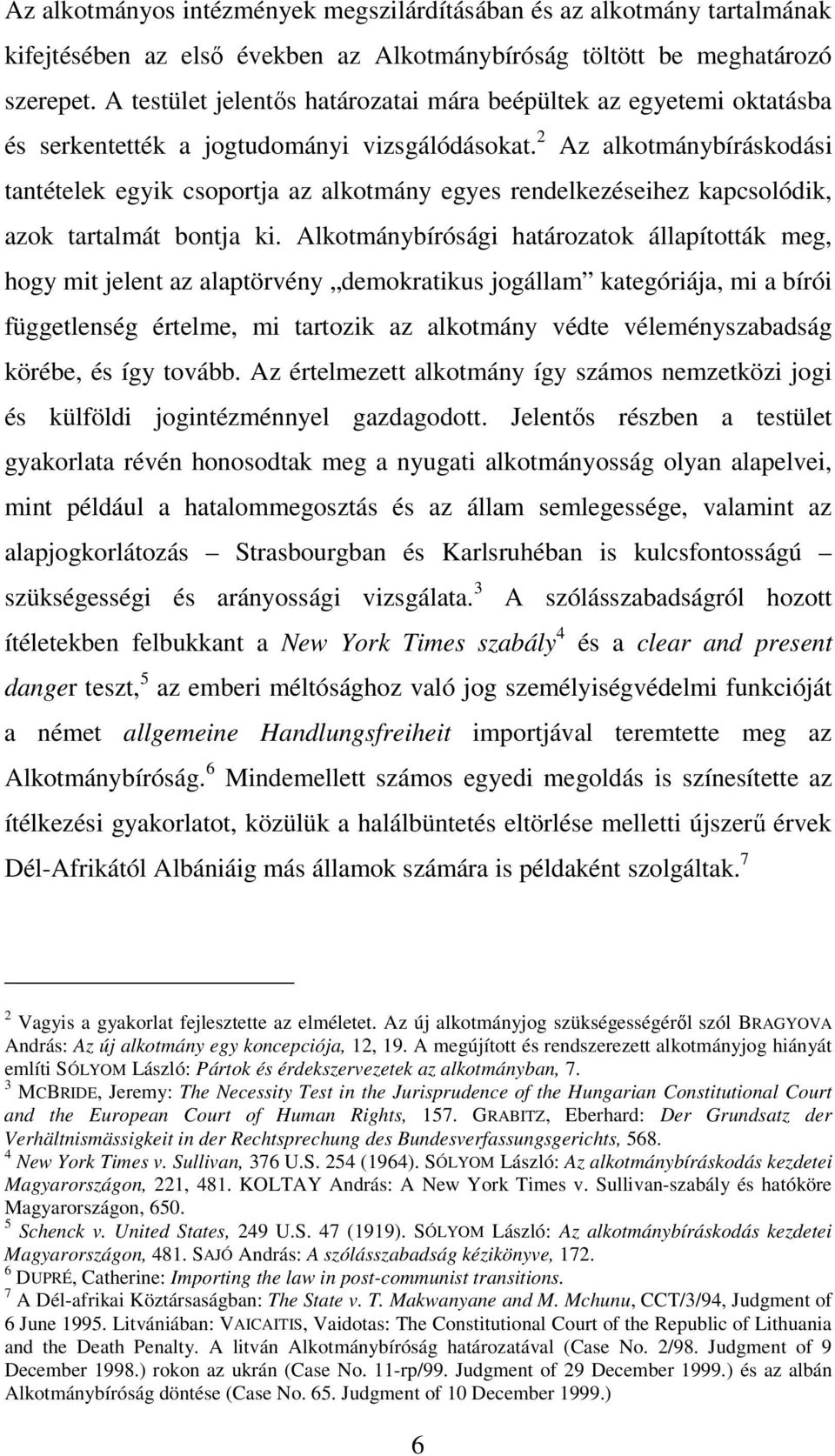 2 Az alkotmánybíráskodási tantételek egyik csoportja az alkotmány egyes rendelkezéseihez kapcsolódik, azok tartalmát bontja ki.