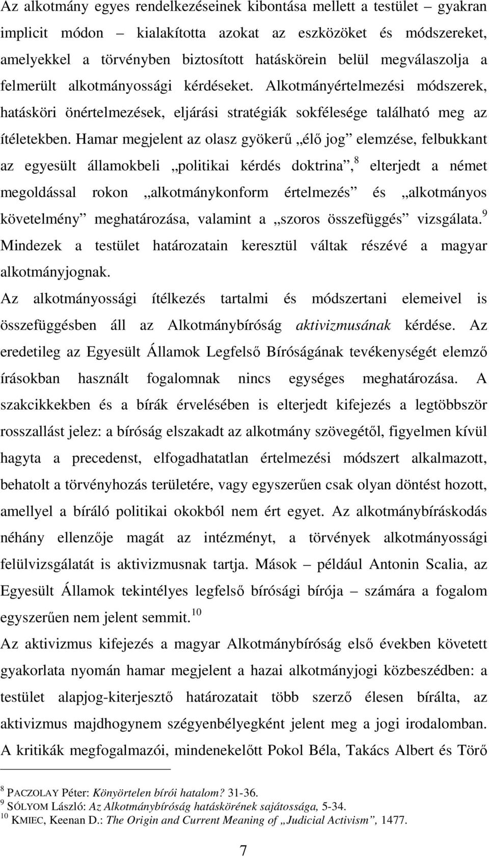 Hamar megjelent az olasz gyökerű élő jog elemzése, felbukkant az egyesült államokbeli politikai kérdés doktrina, 8 elterjedt a német megoldással rokon alkotmánykonform értelmezés és alkotmányos