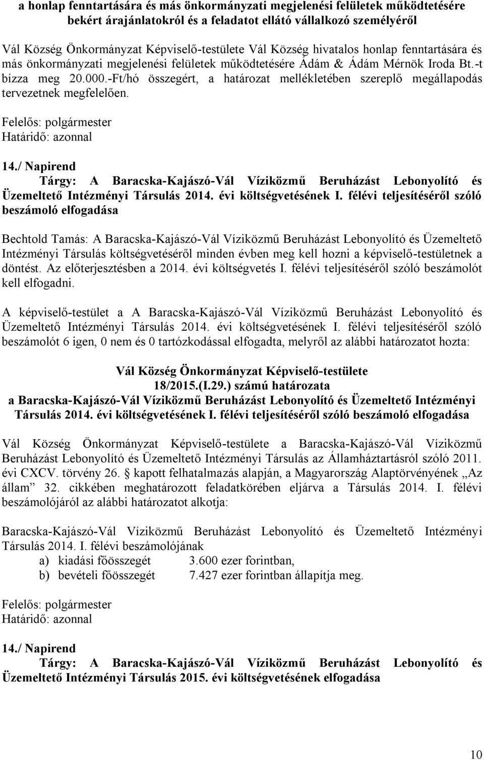 / Napirend Tárgy: A Baracska-Kajászó-Vál Víziközmű Beruházást Lebonyolító és Üzemeltető Intézményi Társulás 2014. évi költségvetésének I.