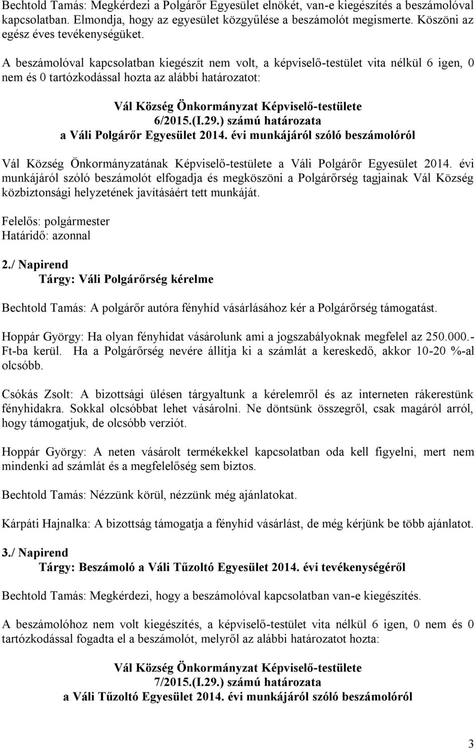 ) számú határozata a Váli Polgárőr Egyesület 2014. évi munkájáról szóló beszámolóról Vál Község Önkormányzatának Képviselő-testülete a Váli Polgárőr Egyesület 2014.