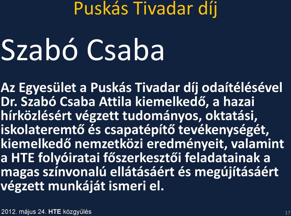 iskolateremtő és csapatépítő tevékenységét, kiemelkedő nemzetközi eredményeit, valamint a HTE