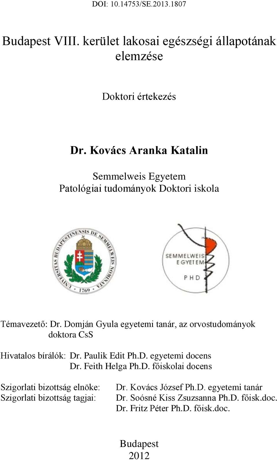 Domján Gyula egyetemi tanár, az orvostudományok doktora CsS Hivatalos bírálók: Dr. Paulik Edit Ph.D. egyetemi docens Dr.