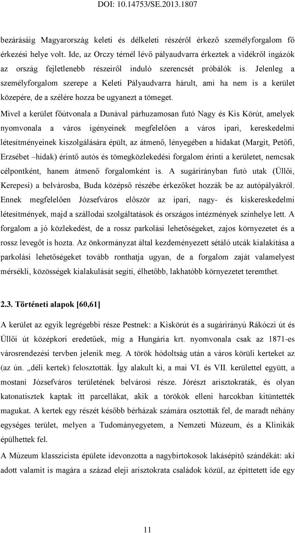 Jelenleg a személyforgalom szerepe a Keleti Pályaudvarra hárult, ami ha nem is a kerület közepére, de a szélére hozza be ugyanezt a tömeget.