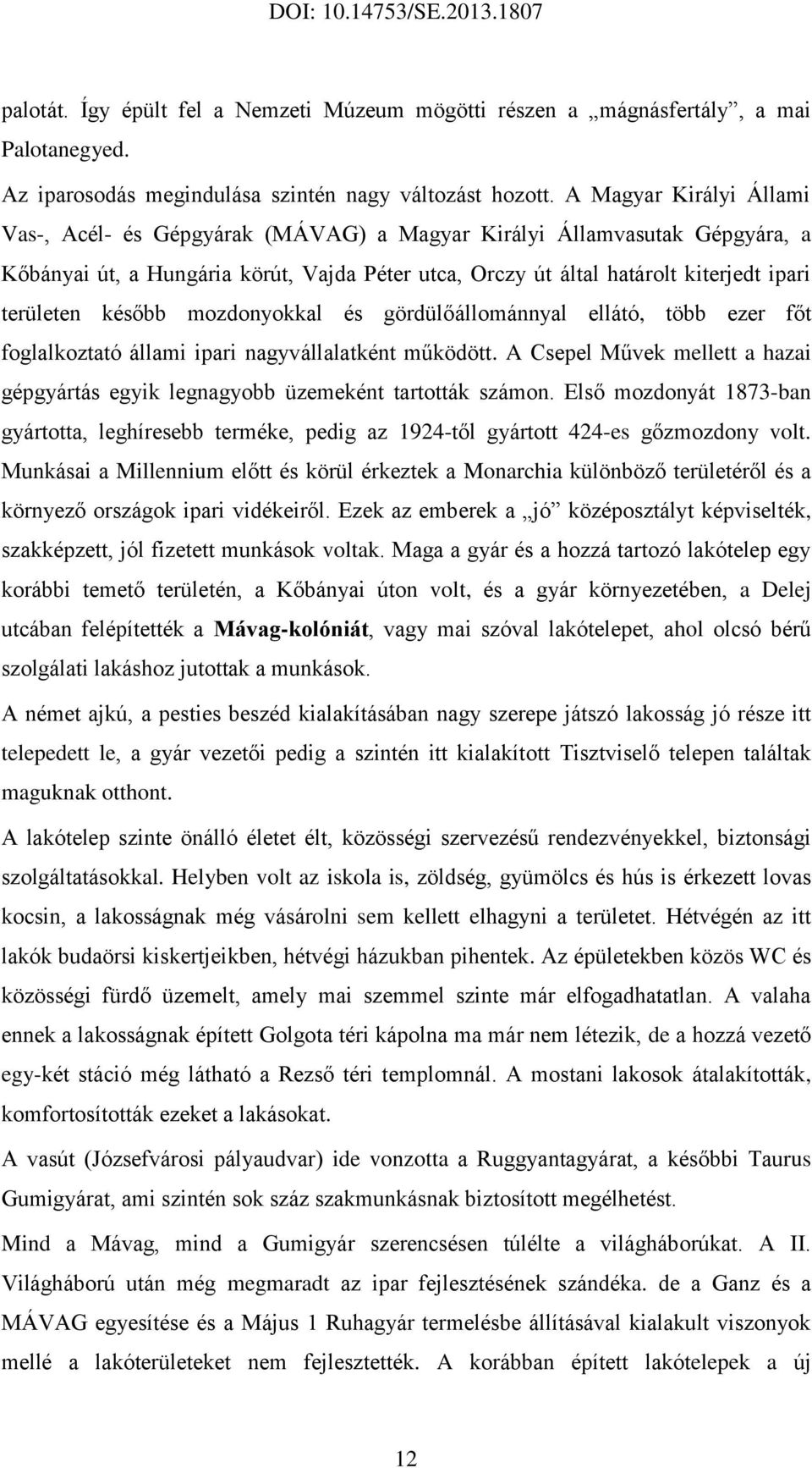 később mozdonyokkal és gördülőállománnyal ellátó, több ezer főt foglalkoztató állami ipari nagyvállalatként működött.