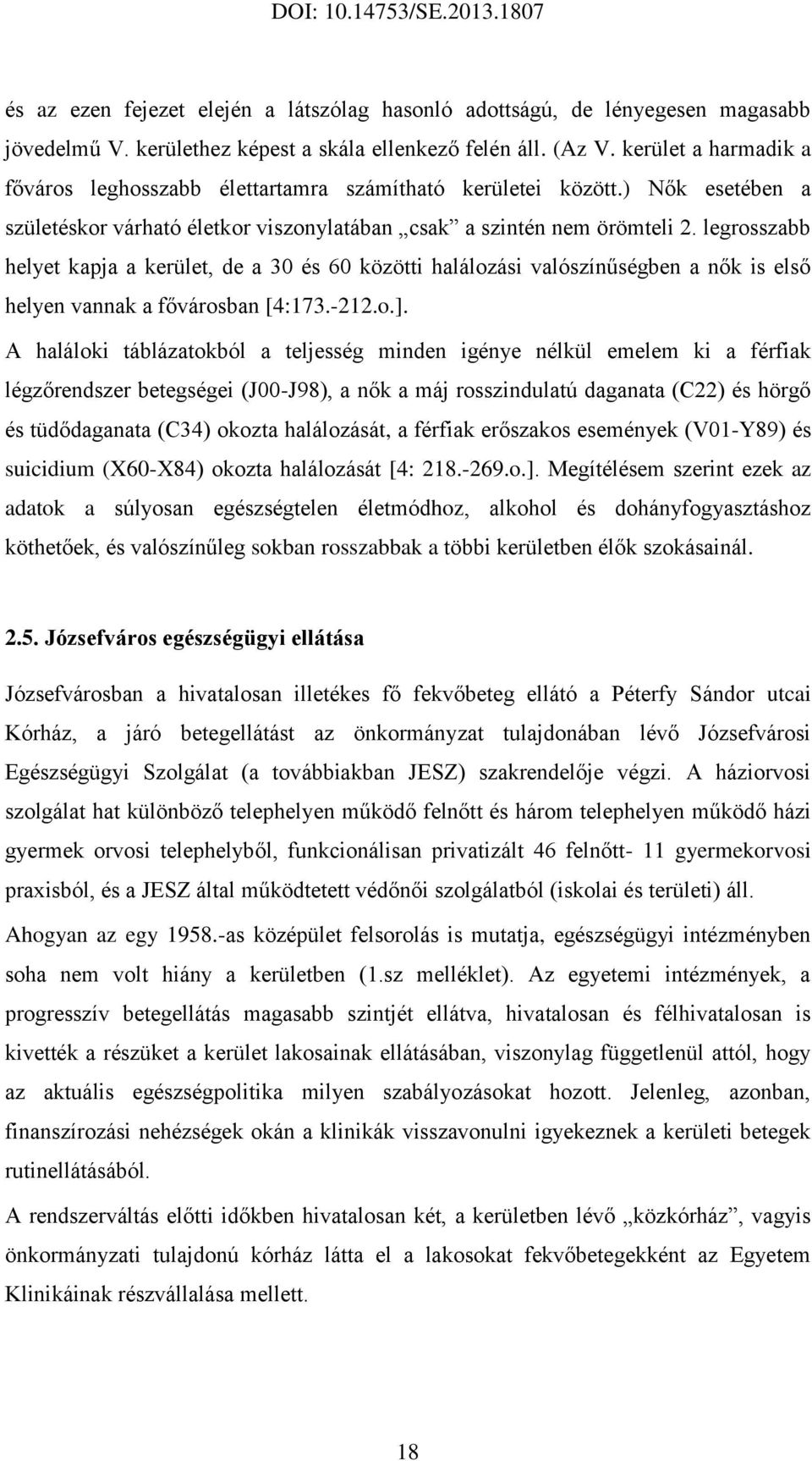 legrosszabb helyet kapja a kerület, de a 30 és 60 közötti halálozási valószínűségben a nők is első helyen vannak a fővárosban [4:173.-212.o.].