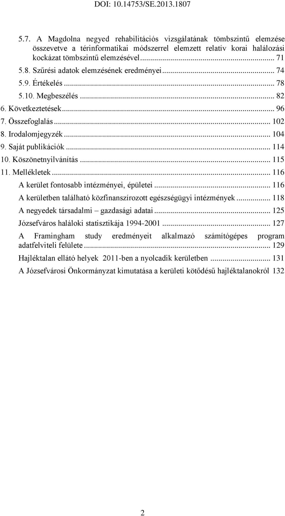 Köszönetnyilvánítás... 115 11. Mellékletek... 116 A kerület fontosabb intézményei, épületei... 116 A kerületben található közfinanszírozott egészségügyi intézmények.