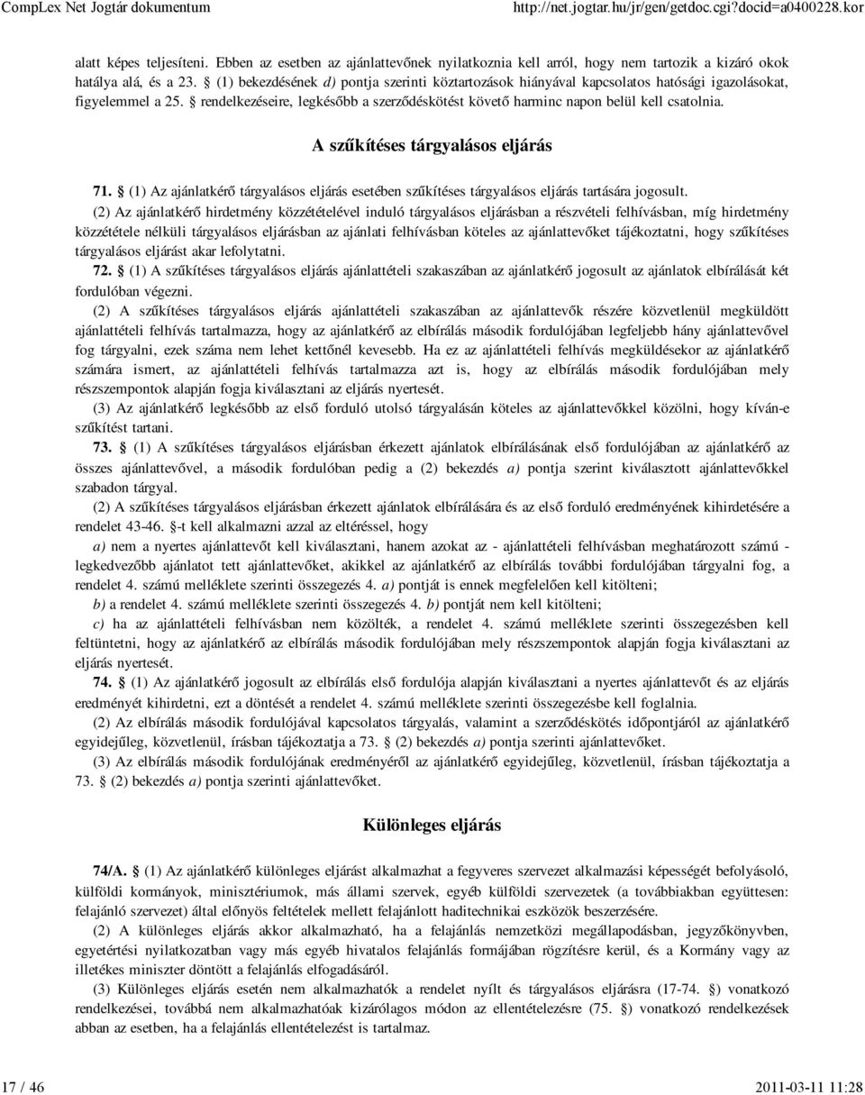 A szűkítéses tárgyalásos eljárás 71. (1) Az ajánlatkérő tárgyalásos eljárás esetében szűkítéses tárgyalásos eljárás tartására jogosult.