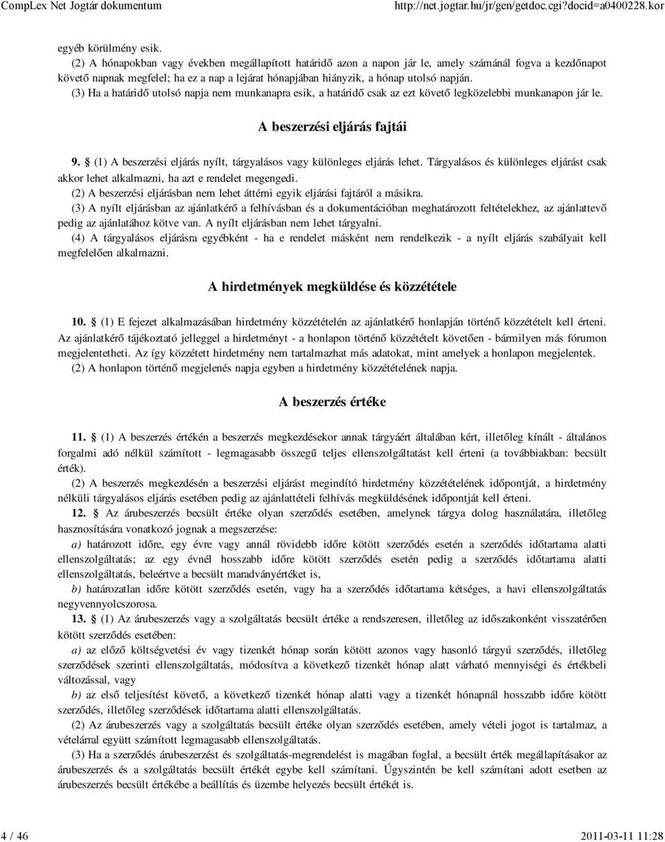 (3) Ha a határidő utolsó napja nem munkanapra esik, a határidő csak az ezt követő legközelebbi munkanapon jár le. A beszerzési eljárás fajtái 9.