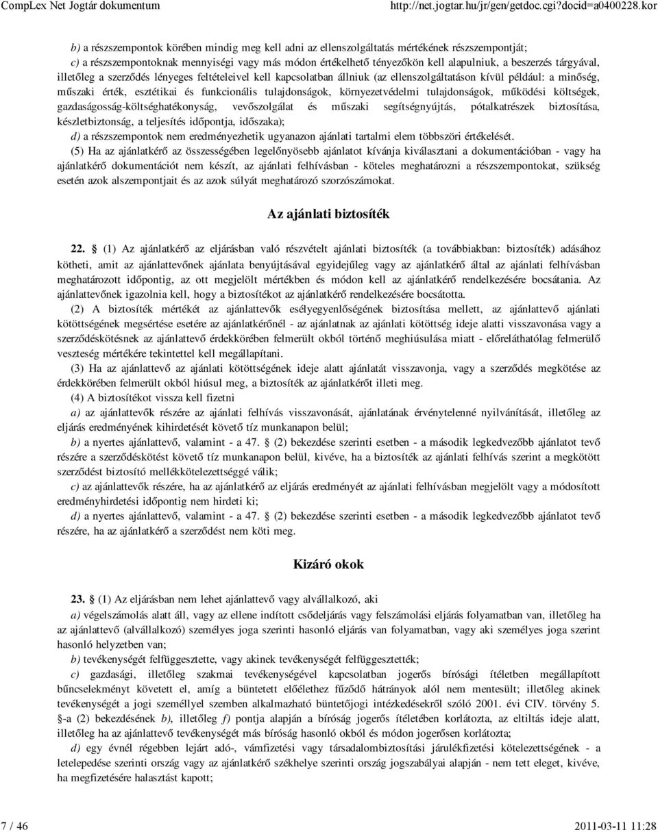 környezetvédelmi tulajdonságok, működési költségek, gazdaságosság-költséghatékonyság, vevőszolgálat és műszaki segítségnyújtás, pótalkatrészek biztosítása, készletbiztonság, a teljesítés időpontja,