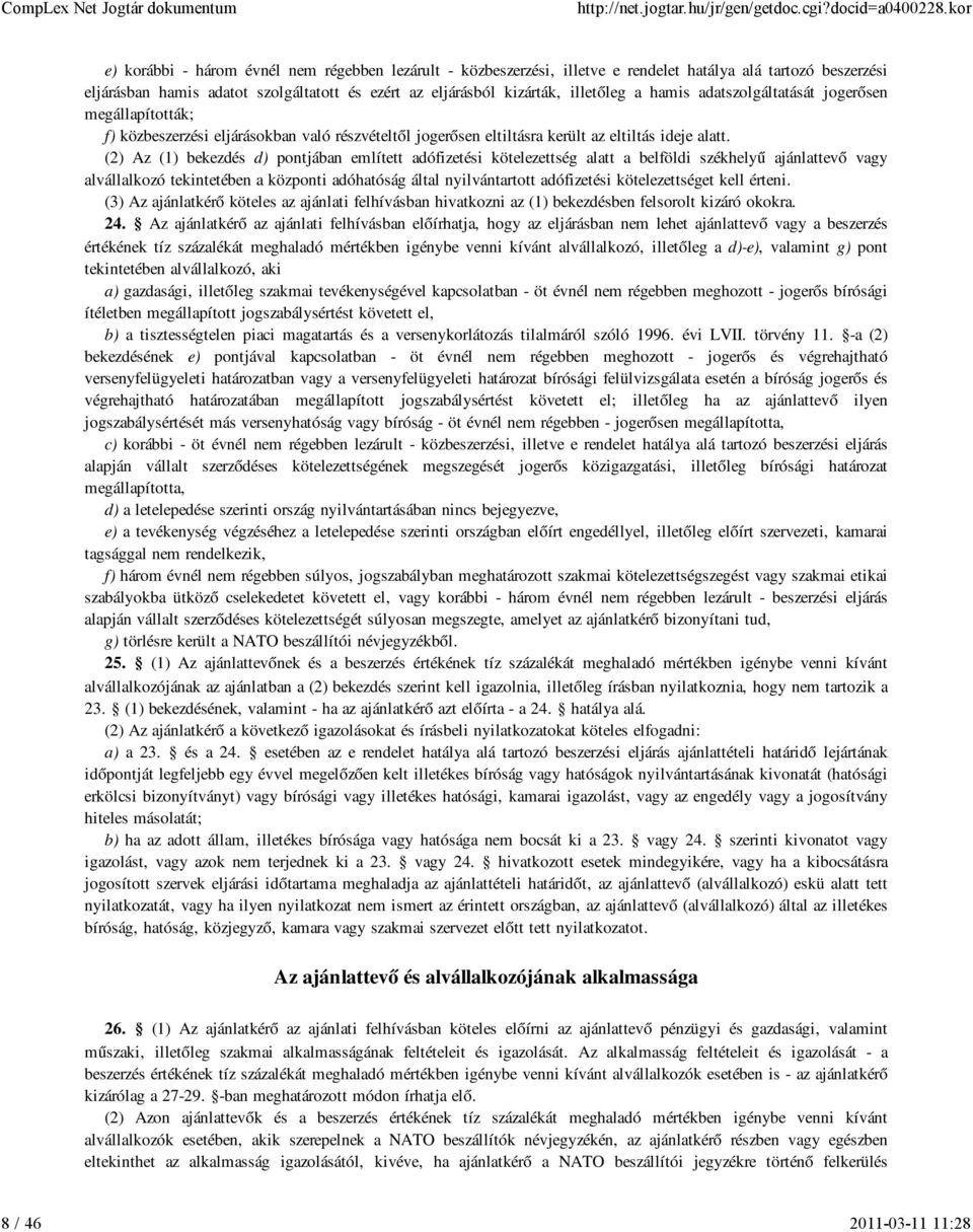 (2) Az (1) bekezdés d) pontjában említett adófizetési kötelezettség alatt a belföldi székhelyű ajánlattevő vagy alvállalkozó tekintetében a központi adóhatóság által nyilvántartott adófizetési