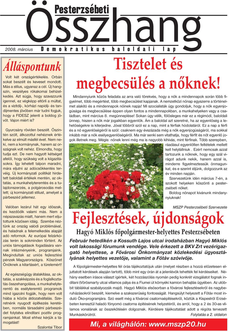 Gyurcsány röviden beszélt. Őszintén szólt, átkozottul nehéznek értékelve az elmúlt másfél évet. Nem neki, nem a kormánynak, hanem az országnak volt nehéz. Elmondta, hogy tudja ezt.