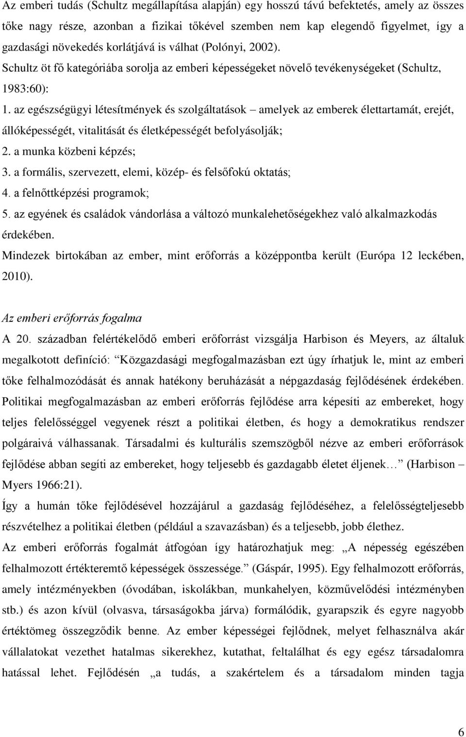 az egészségügyi létesítmények és szolgáltatások amelyek az emberek élettartamát, erejét, állóképességét, vitalitását és életképességét befolyásolják; 2. a munka közbeni képzés; 3.