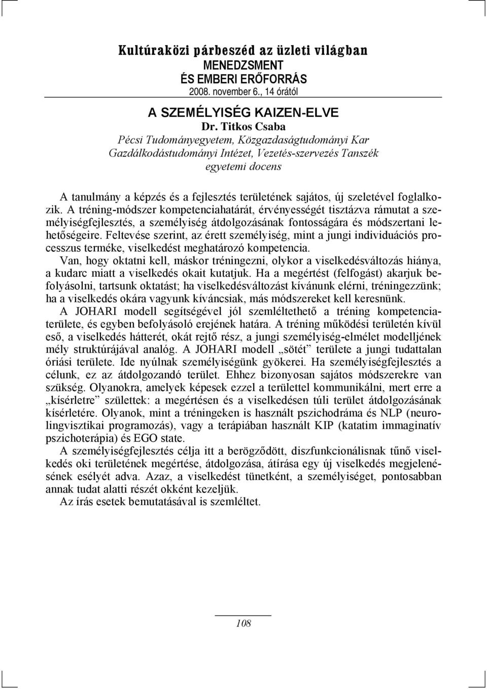 szeletével foglalkozik. A tréning-módszer kompetenciahatárát, érvényességét tisztázva rámutat a személyiségfejlesztés, a személyiség átdolgozásának fontosságára és módszertani lehetőségeire.