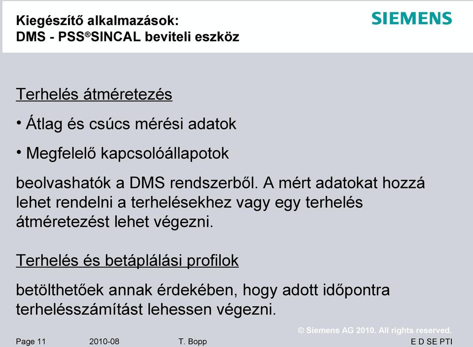 A mért adatokat hozzá lehet rendelni a terhelésekhez vagy egy terhelés átméretezést lehet végezni.