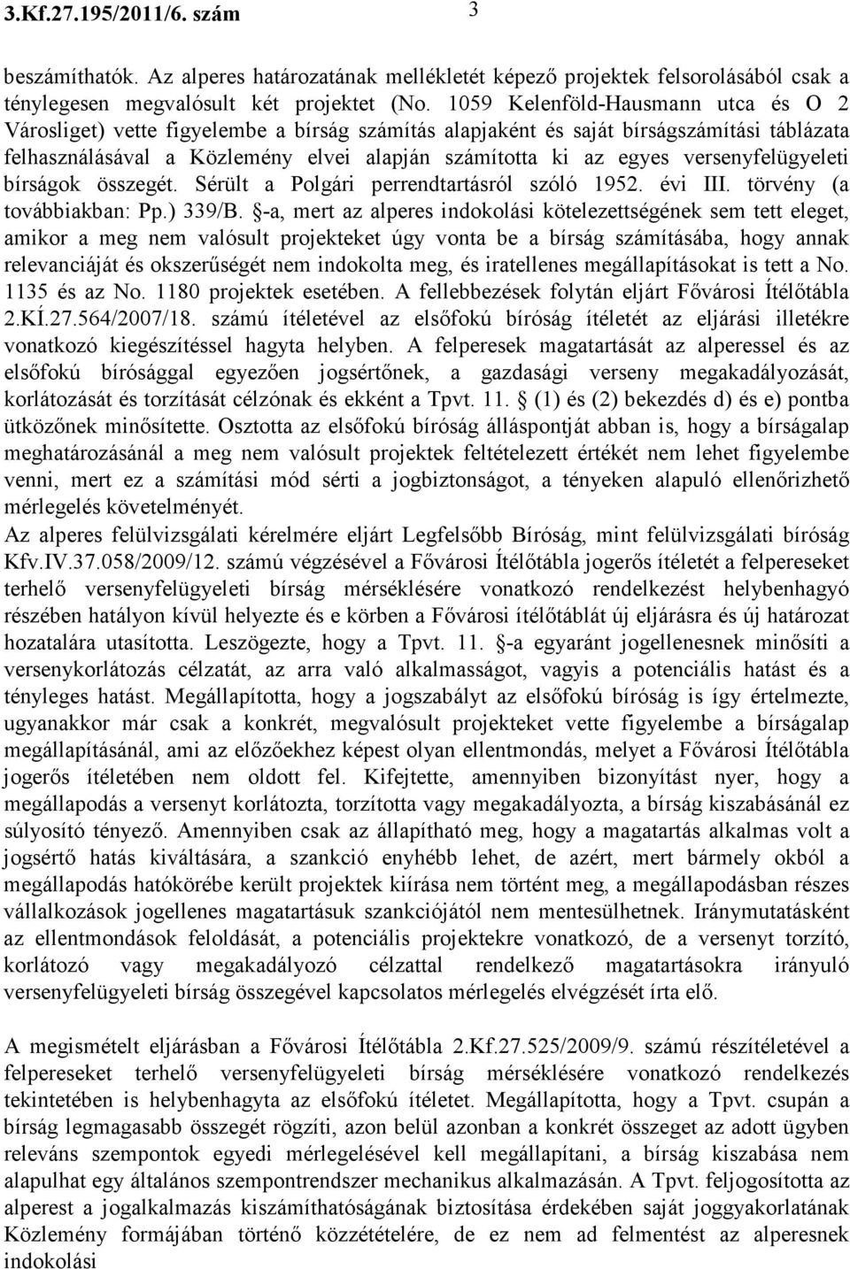 versenyfelügyeleti bírságok összegét. Sérült a Polgári perrendtartásról szóló 1952. évi III. törvény (a továbbiakban: Pp.) 339/B.