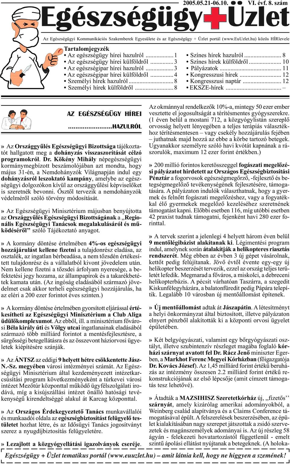 ..3 Pályázatok... 11 Az egészségipar hírei külföldrõl...4 Kongresszusi hírek... 12 Személyi hírek hazulról...8 Kongresszusi naptár... 12 Személyi hírek külföldrõl...8 EKSZE-hírek.