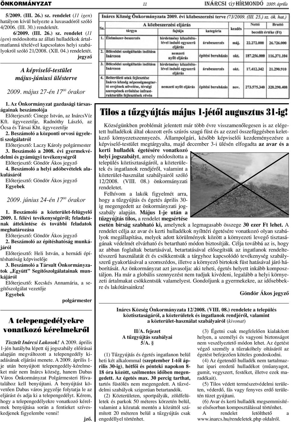 Az Önkormányzat gazdasági társaságainak beszámolója Elôterjesztô: Cinege István, az InárcsVíz Kft. ügyvezetôje, Radnóthy László, az Ócsa és Társai Kht. ügyvezetôje 2.