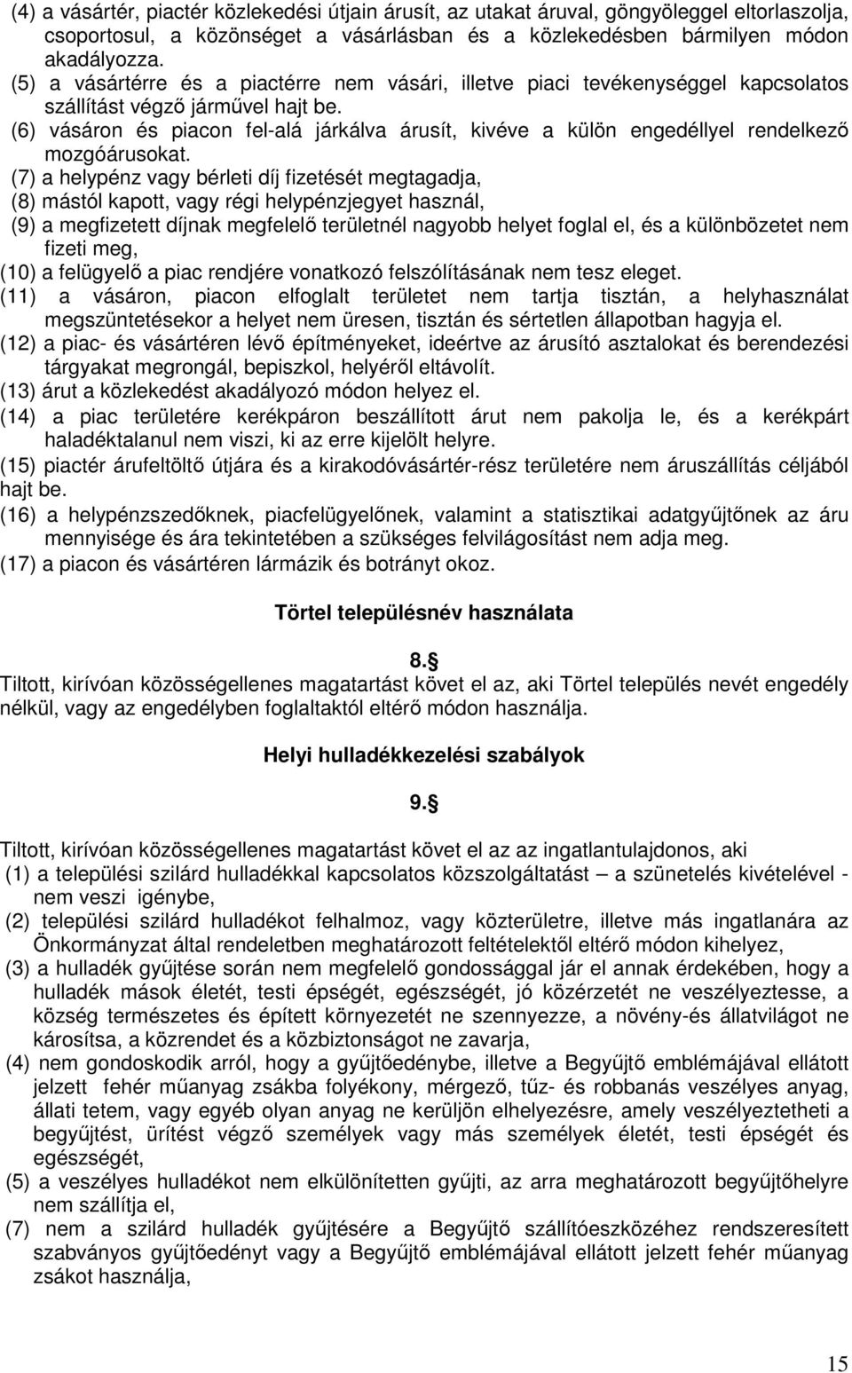 (6) vásáron és piacon fel-alá járkálva árusít, kivéve a külön engedéllyel rendelkező mozgóárusokat.