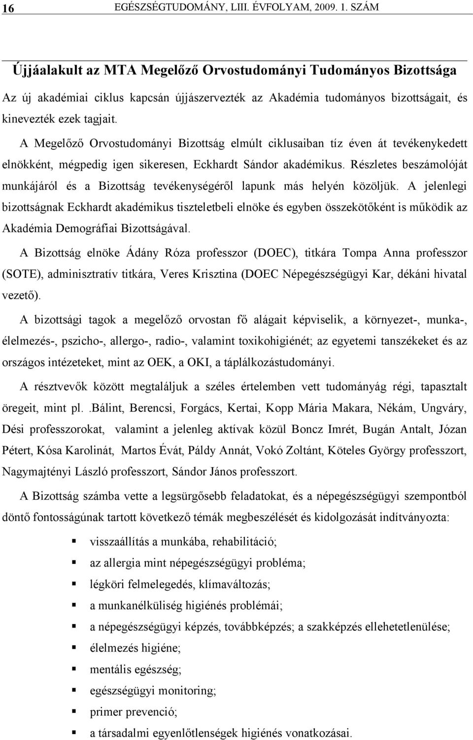 Részletes beszámolóját munkájáról és Bizottság tevékenységéről lpunk más helyén közöljük.