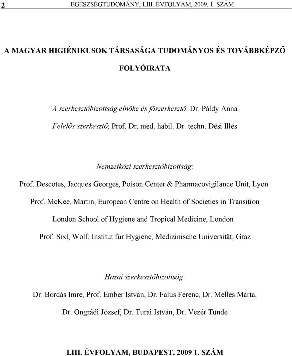 McKee, Mrtin, Europen Centre on Helth of Societies in Trnsition London School of Hygiene nd Tropicl Medicine, London Prof.