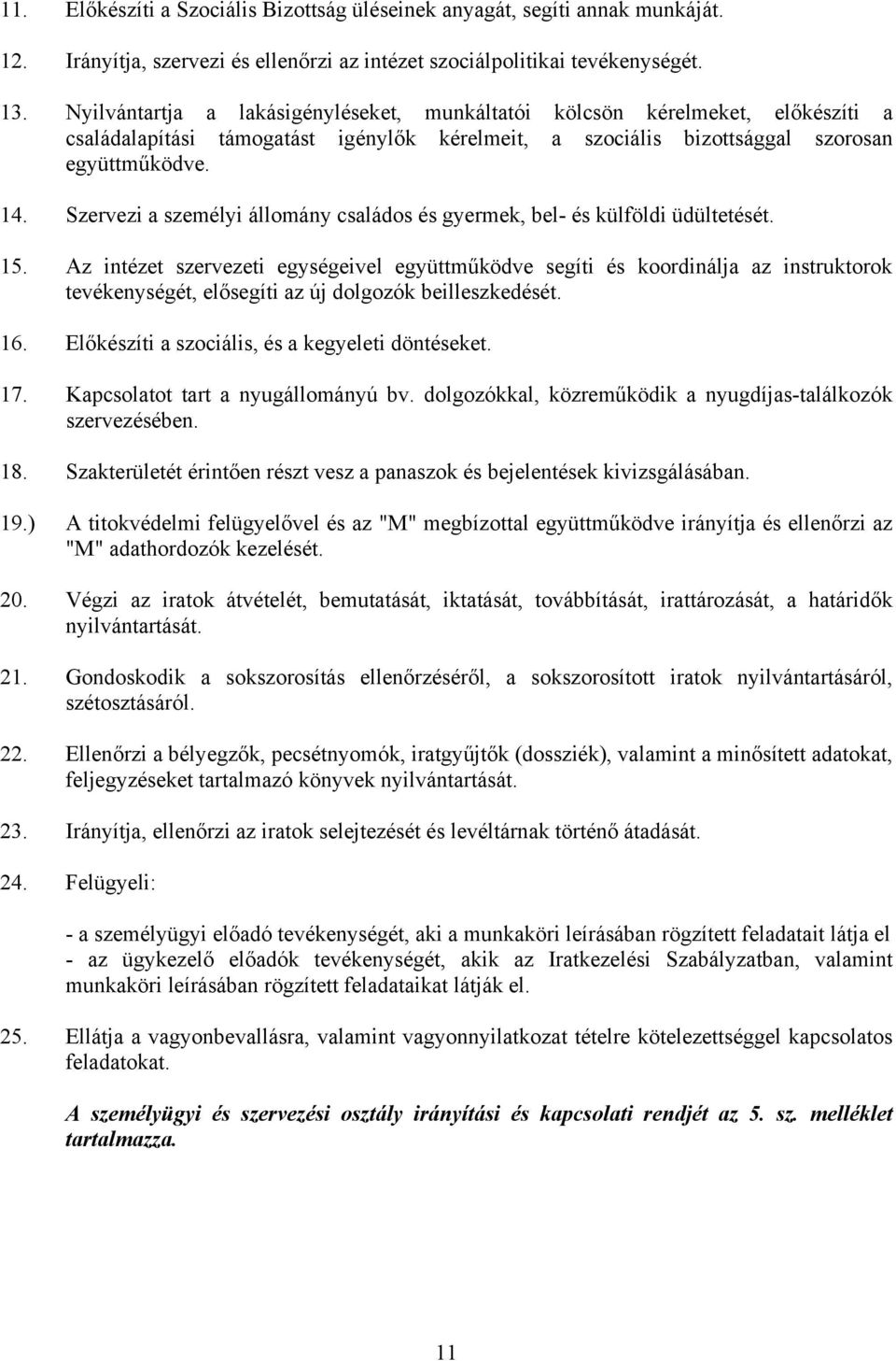 Szervezi a személyi állomány családos és gyermek, bel- és külföldi üdültetését. 15.