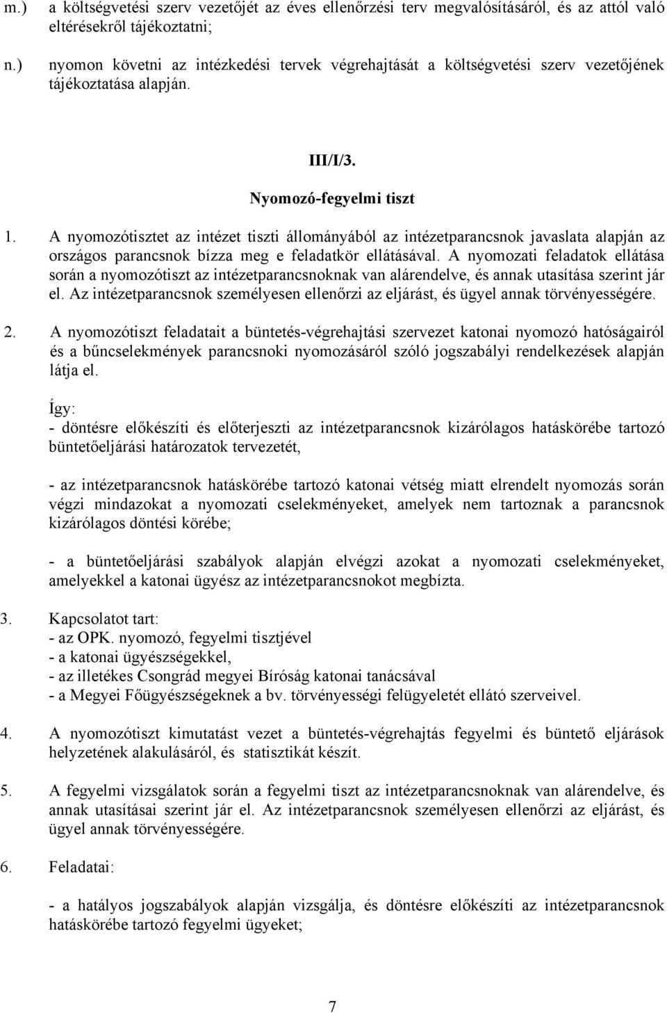 vezetőjének tájékoztatása alapján. III/I/3. Nyomozó-fegyelmi tiszt 1.