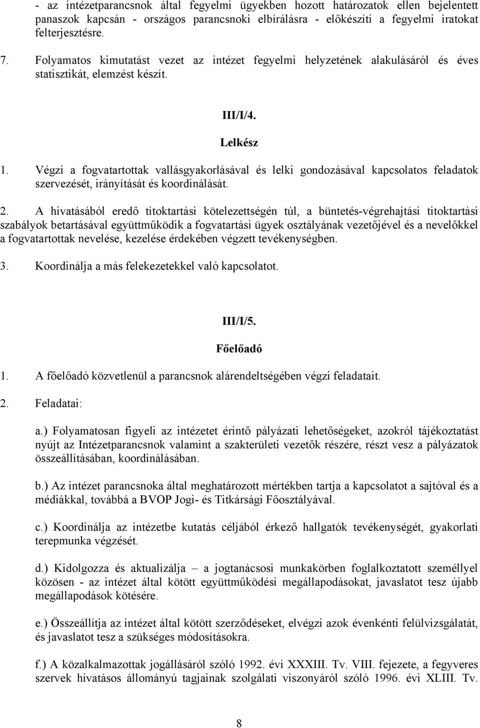 Végzi a fogvatartottak vallásgyakorlásával és lelki gondozásával kapcsolatos feladatok szervezését, irányítását és koordinálását. 2.