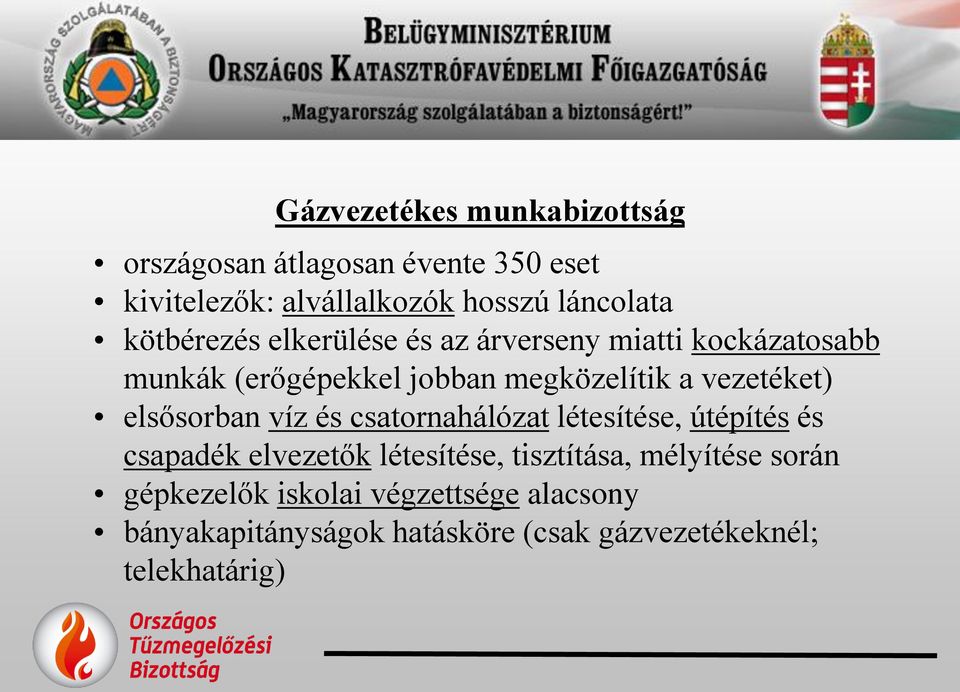 vezetéket) elsősorban víz és csatornahálózat létesítése, útépítés és csapadék elvezetők létesítése,