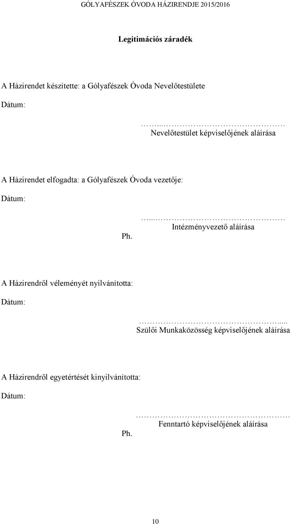 Ph.... Intézményvezető aláírása A Házirendről véleményét nyilvánította: Dátum:.