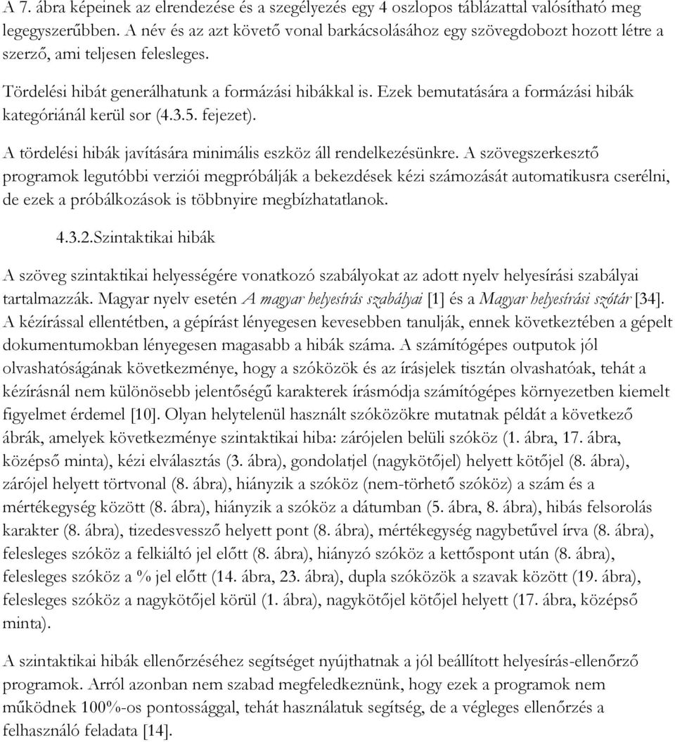 Ezek bemutatására a formázási hibák kategóriánál kerül sor (4.3.5. fejezet). A tördelési hibák javítására minimális eszköz áll rendelkezésünkre.