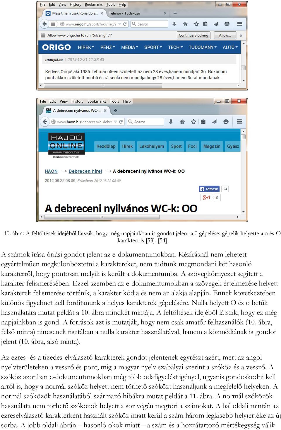 A szövegkörnyezet segített a karakter felismerésében. Ezzel szemben az e-dokumentumokban a szövegek értelmezése helyett karakterek felismerése történik, a karakter kódja és nem az alakja alapján.