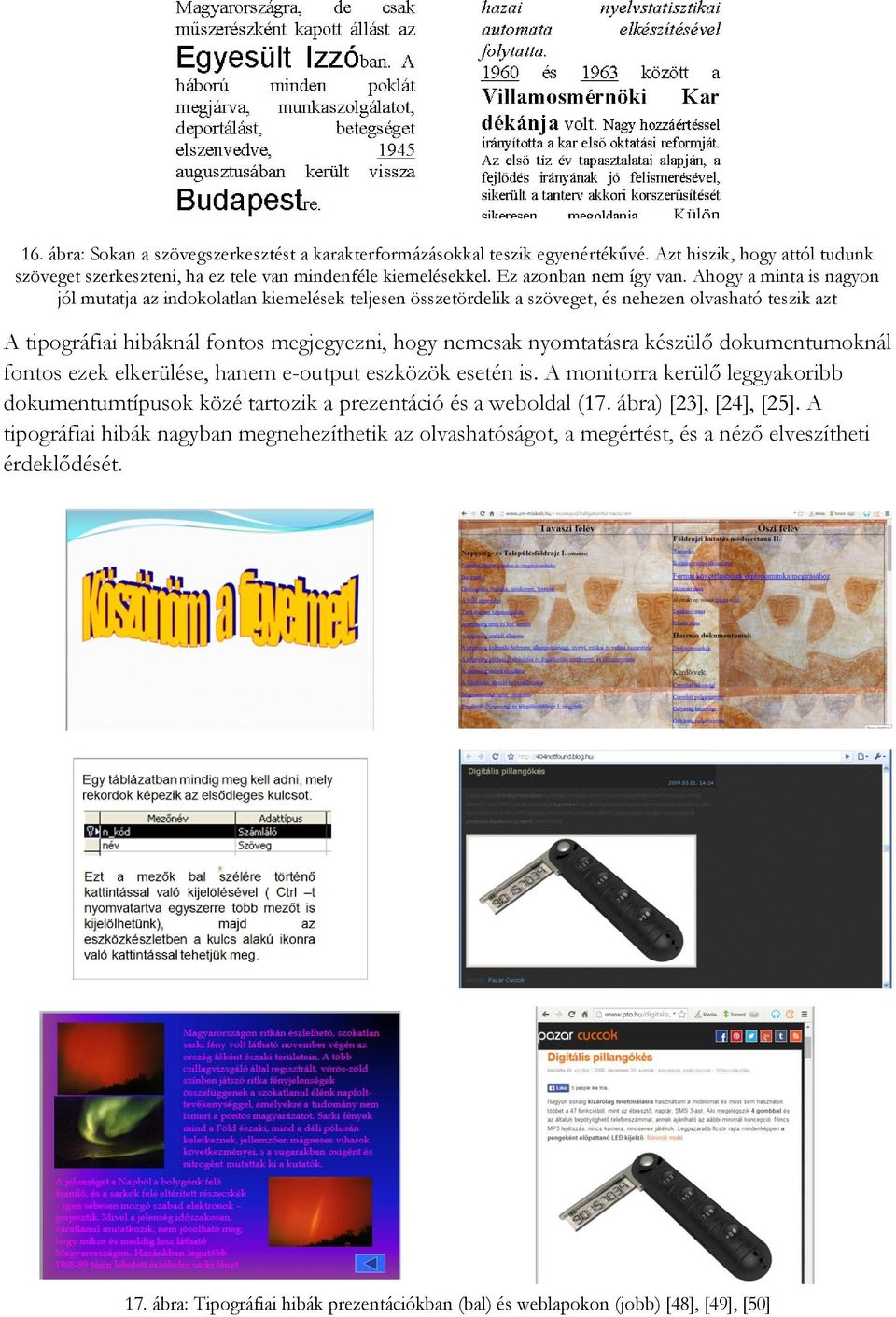 készülő dokumentumoknál fontos ezek elkerülése, hanem e-output eszközök esetén is. A monitorra kerülő leggyakoribb dokumentumtípusok közé tartozik a prezentáció és a weboldal (17.