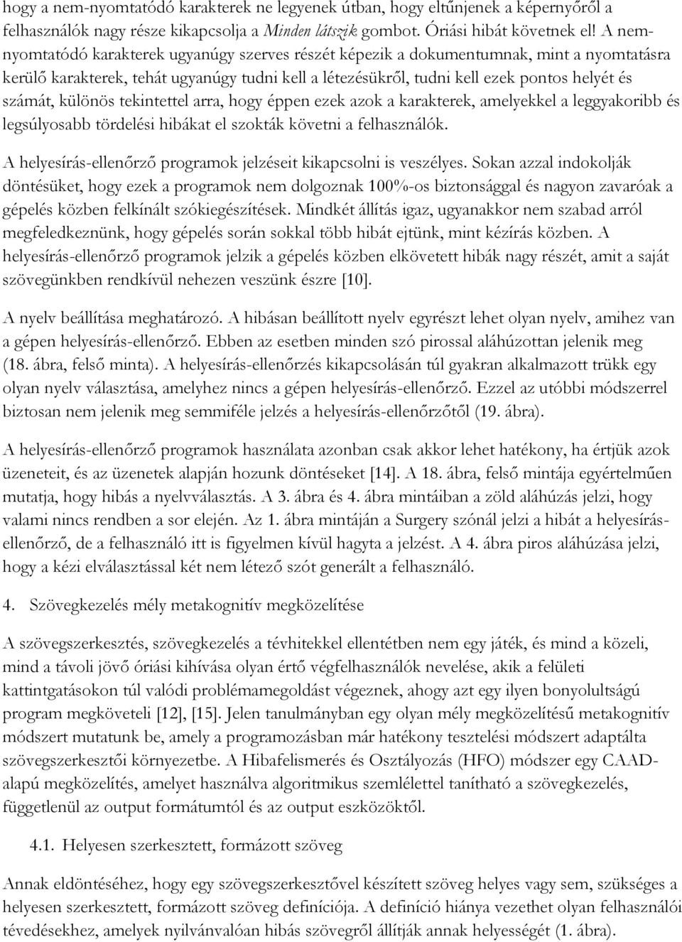 különös tekintettel arra, hogy éppen ezek azok a karakterek, amelyekkel a leggyakoribb és legsúlyosabb tördelési hibákat el szokták követni a felhasználók.