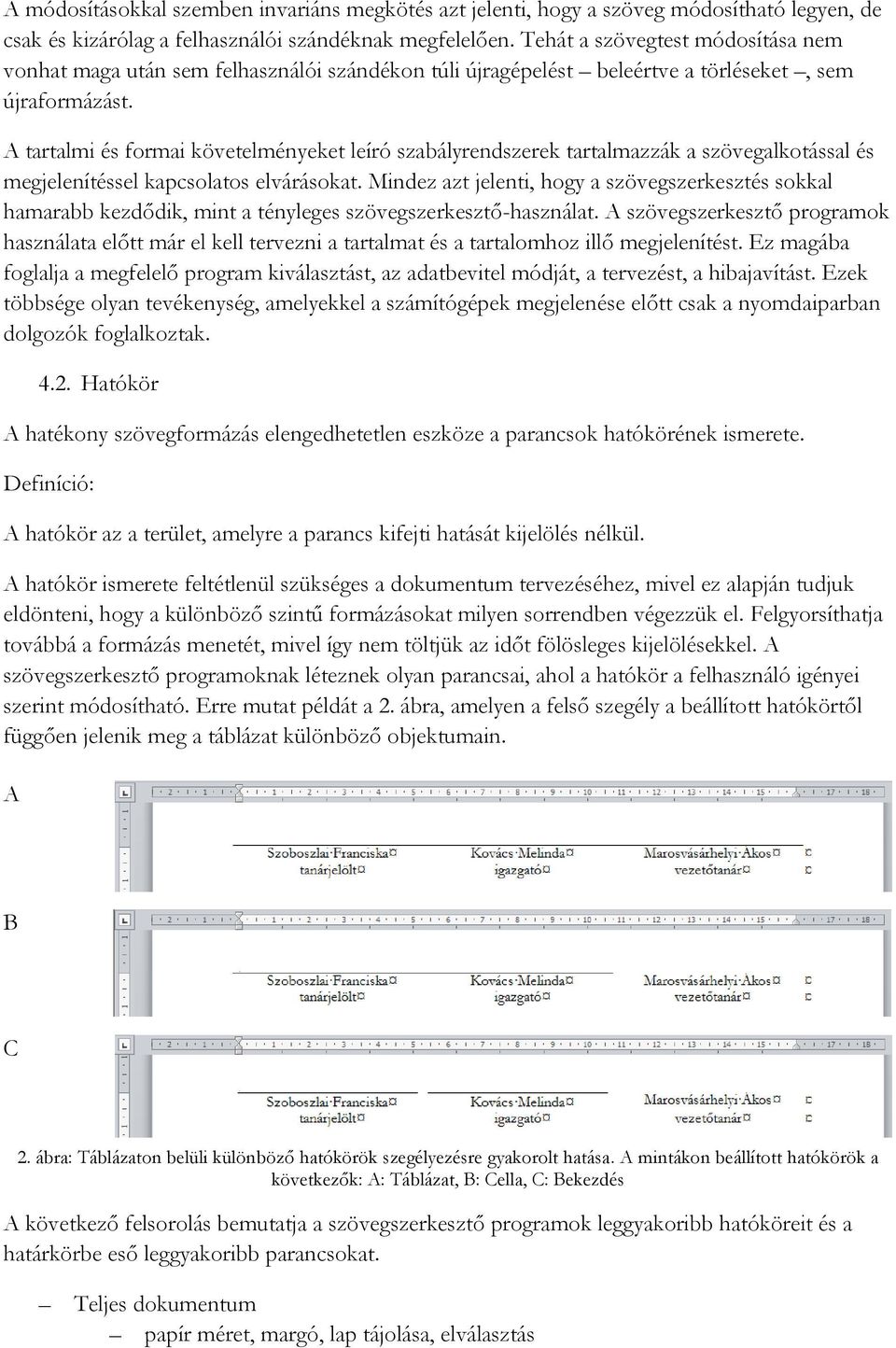 A tartalmi és formai követelményeket leíró szabályrendszerek tartalmazzák a szövegalkotással és megjelenítéssel kapcsolatos elvárásokat.