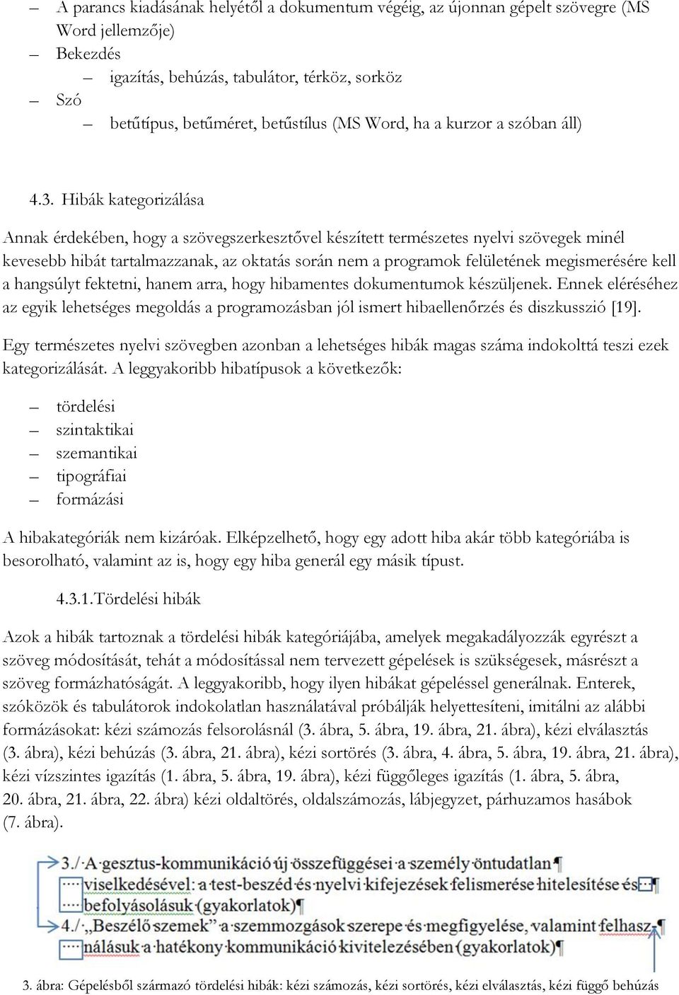 Hibák kategorizálása Annak érdekében, hogy a szövegszerkesztővel készített természetes nyelvi szövegek minél kevesebb hibát tartalmazzanak, az oktatás során nem a programok felületének megismerésére