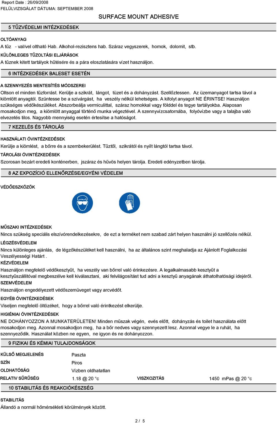 Kerülje a szikrát, lángot, tüzet és a dohányzást. Szellőztessen. Az üzemanyagot tartsa távol a kiömlött anyagtól. Szüntesse be a szívárgást, ha veszély nélkül lehetséges. A kifolyt anyagot NE ÉRINTSE!