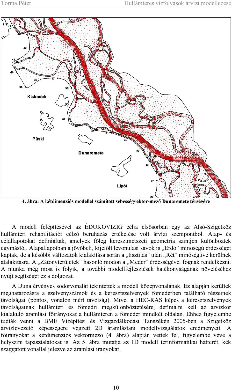 Alapállapotban a jövőbeli, kijelölt levonulási sávok is Erdő minőségű érdességet kaptak, de a későbbi változatok kialakítása során a tisztítás után Rét minőségűvé kerülnek átalakításra.