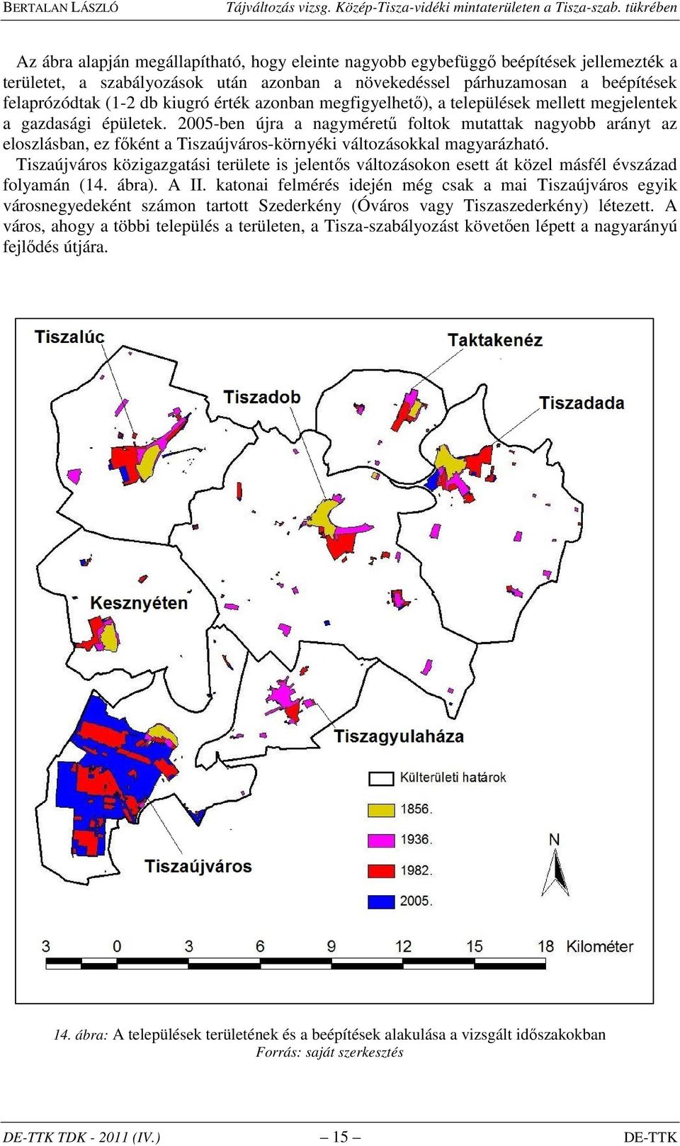 2005-ben újra a nagyméretű foltok mutattak nagyobb arányt az eloszlásban, ez főként a Tiszaújváros-környéki változásokkal magyarázható.