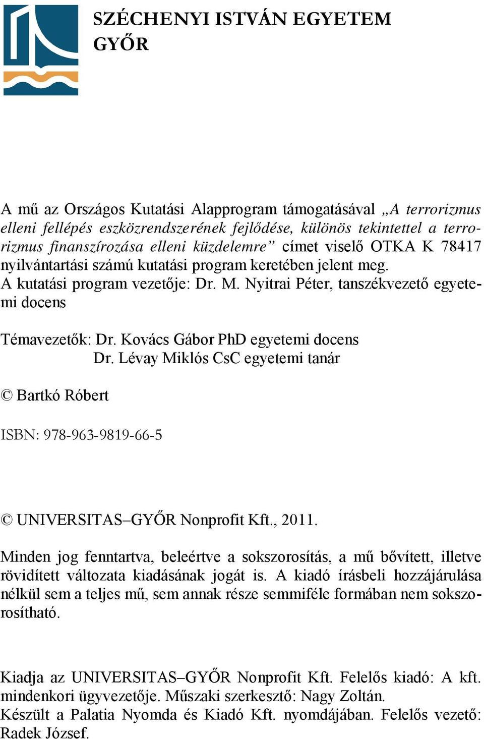 Kovács Gábor PhD egyetemi docens Dr. Lévay Miklós CsC egyetemi tanár Bartkó Róbert ISBN: 978-963-9819-66-5 UNIVERSITAS GYŐR Nonprofit Kft., 2011.