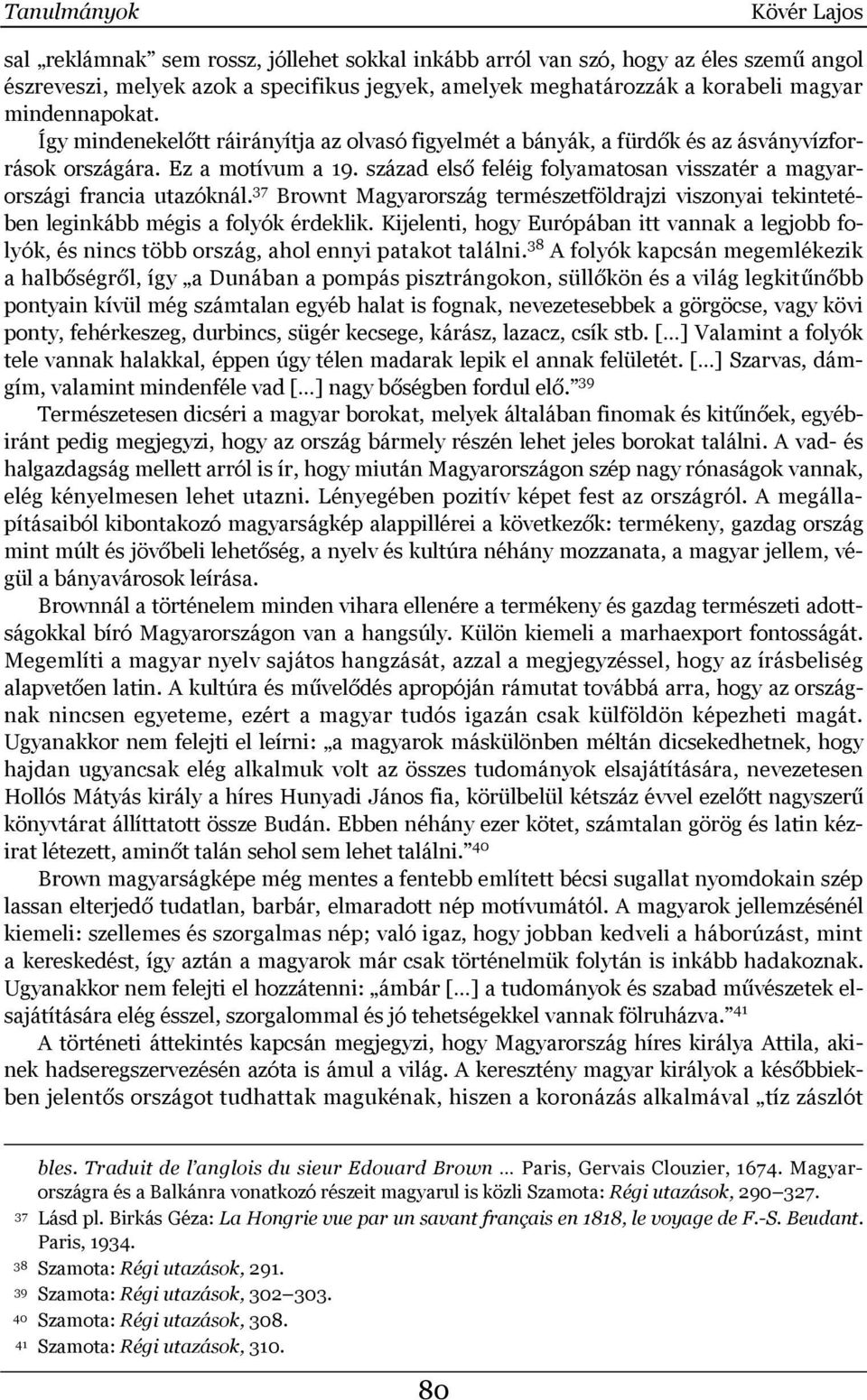 század első feléig folyamatosan visszatér a magyarországi francia utazóknál. 37 Brownt Magyarország természetföldrajzi viszonyai tekintetében leginkább mégis a folyók érdeklik.