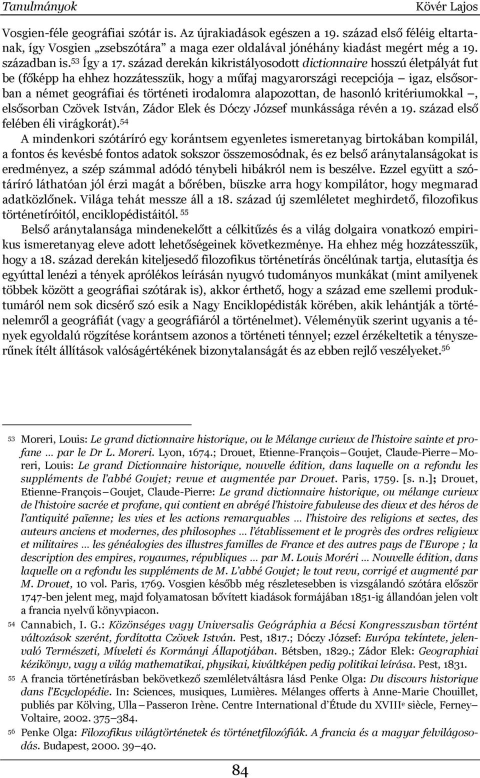 század derekán kikristályosodott dictionnaire hosszú életpályát fut be (főképp ha ehhez hozzátesszük, hogy a műfaj magyarországi recepciója igaz, elsősorban a német geográfiai és történeti irodalomra