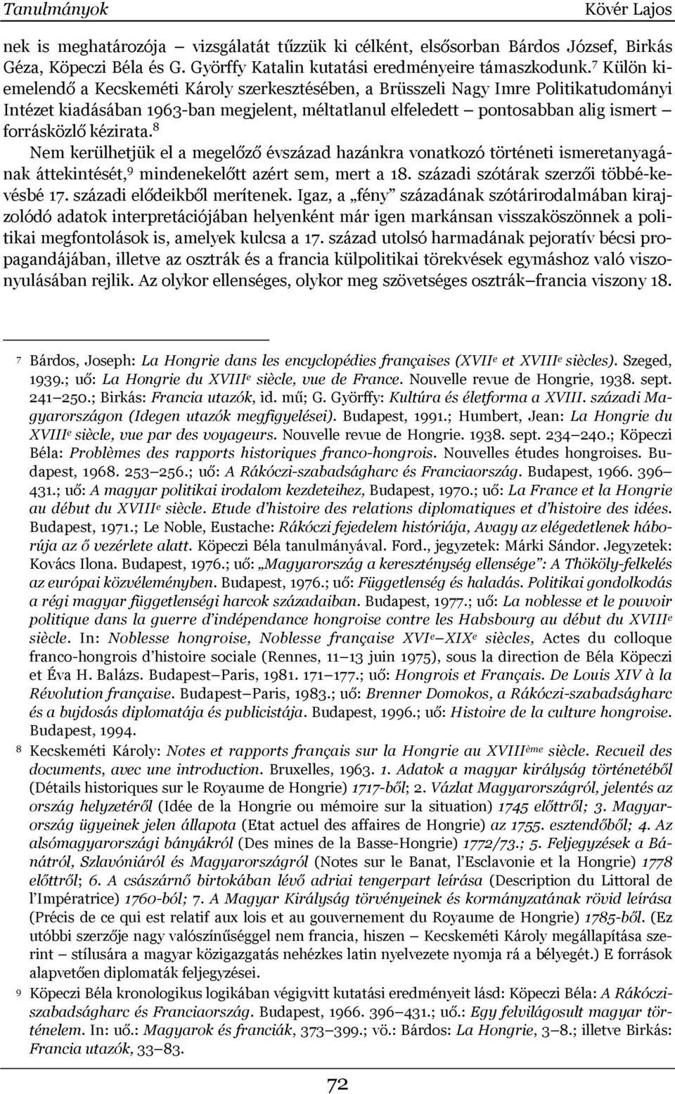 kézirata. 8 Nem kerülhetjük el a megelőző évszázad hazánkra vonatkozó történeti ismeretanyagának áttekintését, 9 mindenekelőtt azért sem, mert a 18. századi szótárak szerzői többé-kevésbé 17.