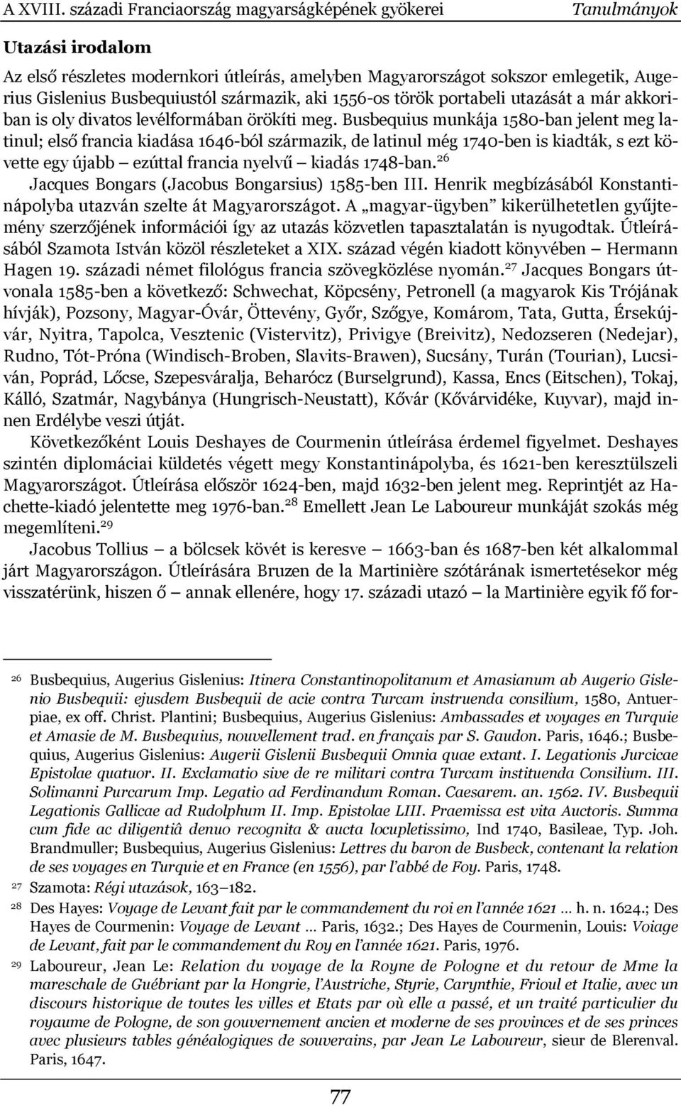 származik, aki 1556-os török portabeli utazását a már akkoriban is oly divatos levélformában örökíti meg.